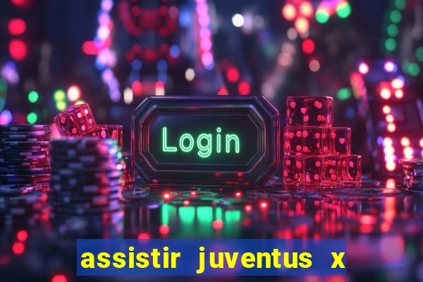 assistir juventus x bayer leverkusen futemax